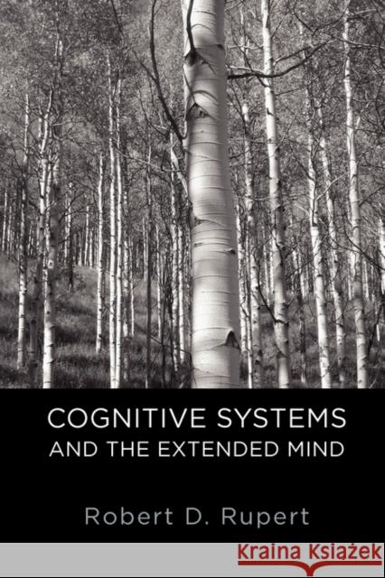 Cognitive Systems and the Extended Mind Robert D. Rupert 9780199767595 Oxford University Press, USA