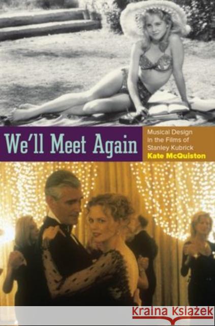 We'll Meet Again: Musical Design in the Films of Stanley Kubrick McQuiston, Kate 9780199767663 0
