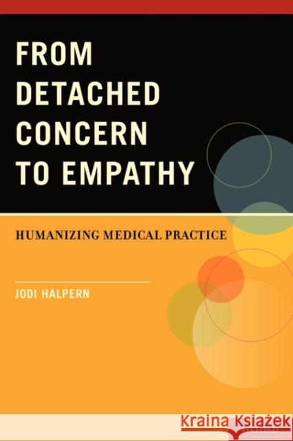 From Detached Concern to Empathy: Humanizing Medical Practice Halpern, Jodi 9780199768707 Oxford University Press, USA