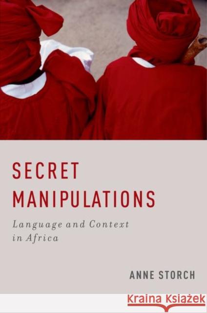 Secret Manipulations: Language and Context in Africa Storch, Anne 9780199768974