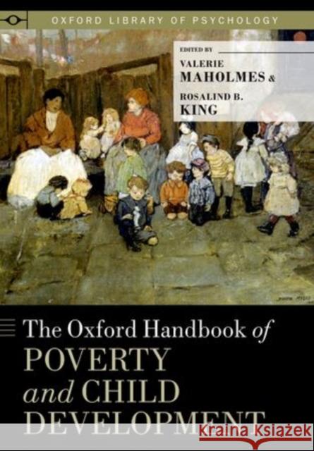 The Oxford Handbook of Poverty and Child Development Valerie Maholme Rosalind B. Kin 9780199769100 Oxford University Press, USA