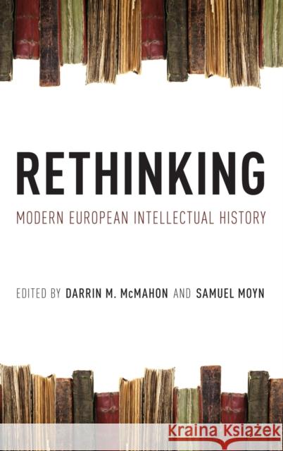 Rethinking Modern European Intellectual History Darrin M. McMahon Samuel Moyn 9780199769230 Oxford University Press, USA