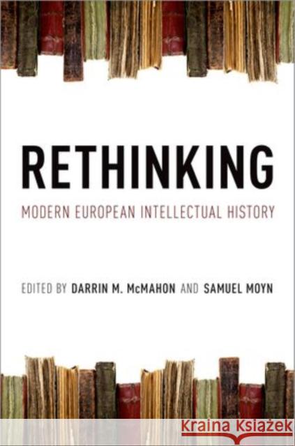Rethinking Modern European Intellectual History Darrin M. McMahon Samuel Moyn 9780199769247 Oxford University Press, USA