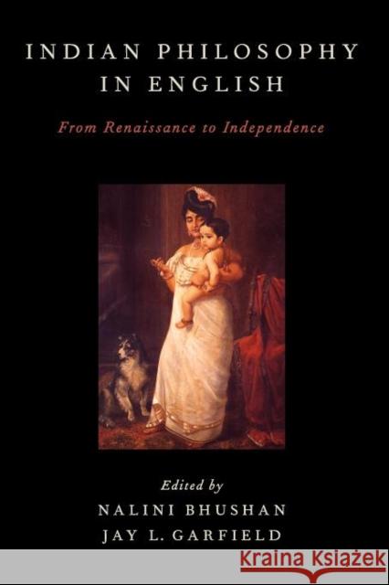 Indian Philosophy in English: From Renaissance to Independence Bhushan, Nalini 9780199769254