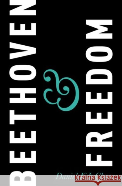 Beethoven & Freedom Daniel K. L. Chua 9780199769322