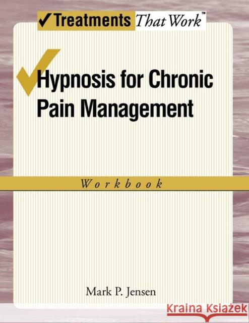 Hypnosis for Chronic Pain Management Workbook Jensen, Mark P. 9780199772384