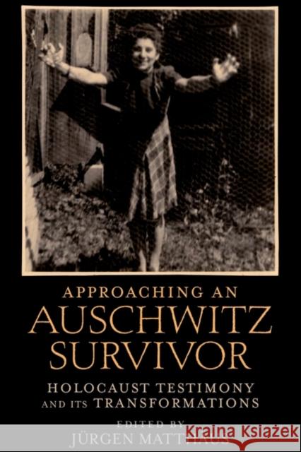 Approaching an Auschwitz Survivor: Holocaust Testimony and Its Transformations Matthäus, Jürgen 9780199772537 Oxford University Press, USA