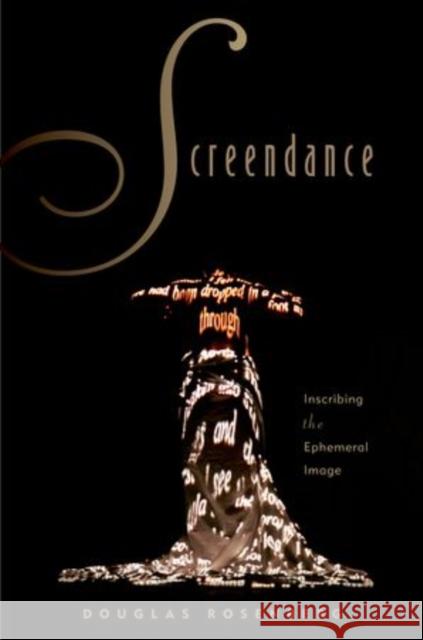 Screendance: Inscribing the Ephemeral Image Rosenberg, Douglas 9780199772629 0