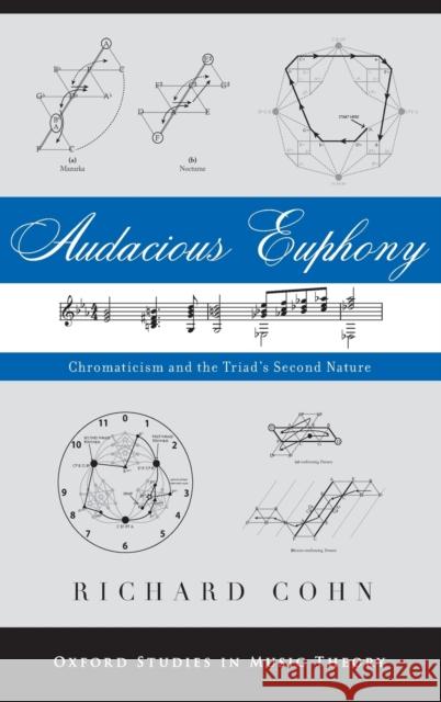 Audacious Euphony: Chromaticism and the Triad's Second Nature Cohn, Richard 9780199772698 Oxford University Press Inc