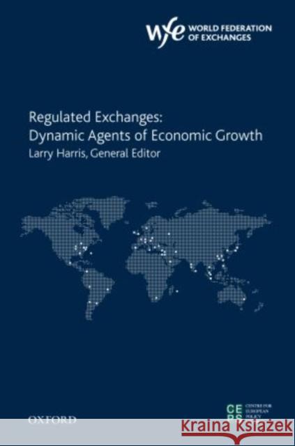 Regulated Exchanges: Dynamic Agents of Economic Growth Harris, Larry 9780199772728