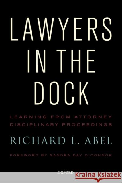 Lawyers in the Dock Richard L. Abel 9780199772872 Oxford University Press, USA