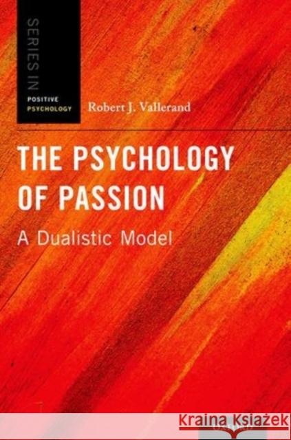 The Psychology of Passion: A Dualistic Model Robert J. Vallerand 9780199777600 Oxford University Press, USA