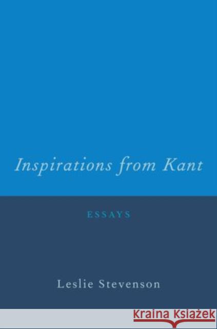 Inspirations from Kant: Essays Stevenson, Leslie 9780199778225 Oxford University Press Inc