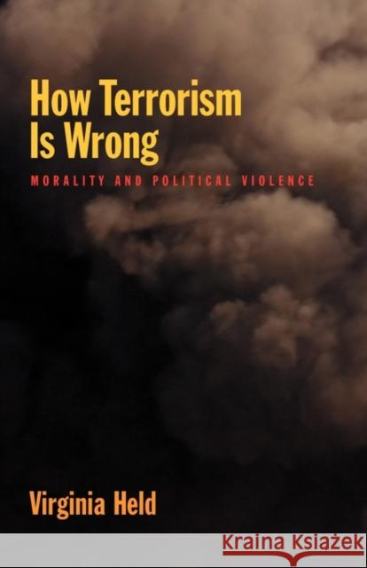 How Terrorism Is Wrong: Morality and Political Violence Held, Virginia 9780199778539 Oxford University Press, USA