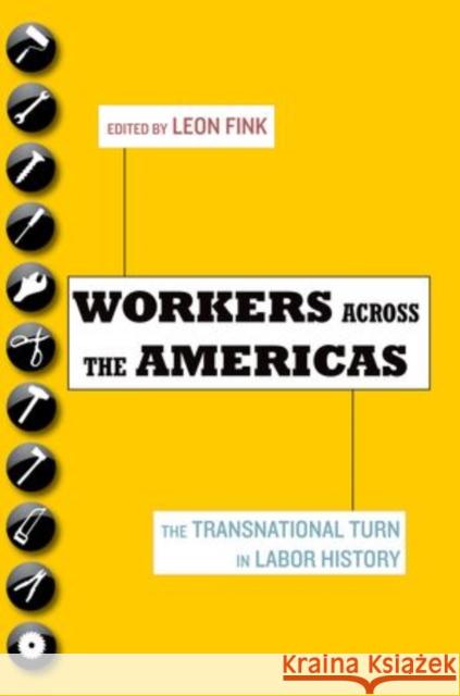 Workers Across the Americas: The Transnational Turn in Labor History Fink, Leon 9780199778553 Oxford University Press, USA