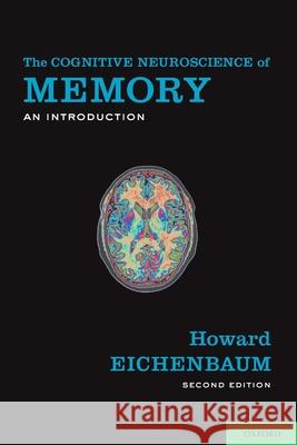 Cognitive Neuroscience of Memory: An Introduction Eichenbaum, Howard 9780199778614