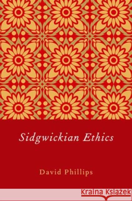 Sidgwickian Ethics David Phillips 9780199778911