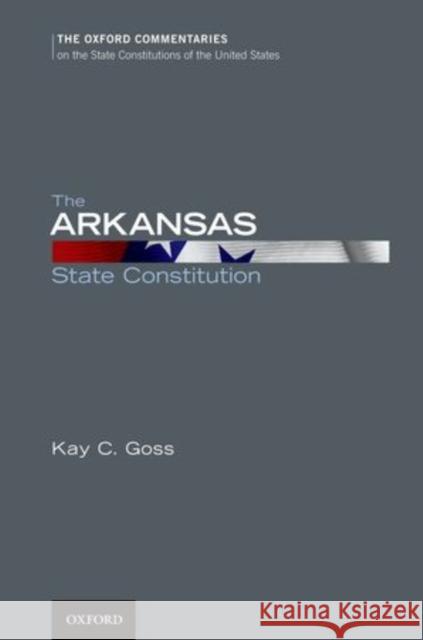 The Arkansas State Constitution  Goss 9780199778966