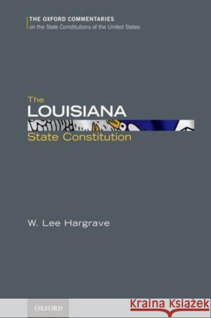 The Louisiana State Constitution  Hargrave 9780199779031