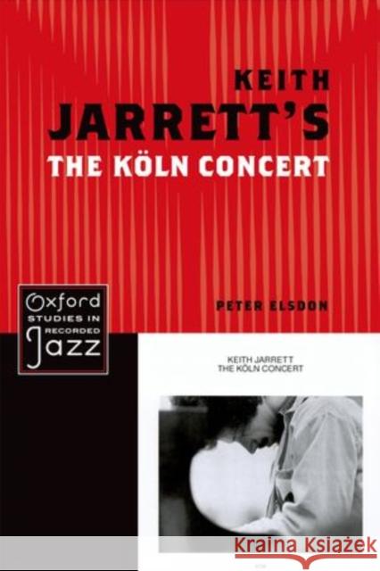 Keith Jarrett's the Koln Concert Elsdon, Peter 9780199779260