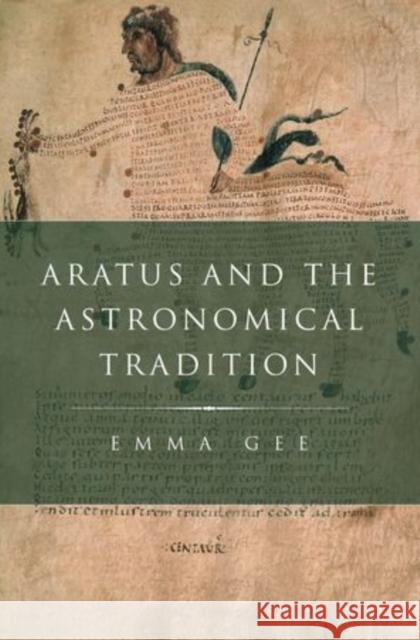 Aratus and the Astronomical Tradition Emma Gee 9780199781683 Oxford University Press, USA