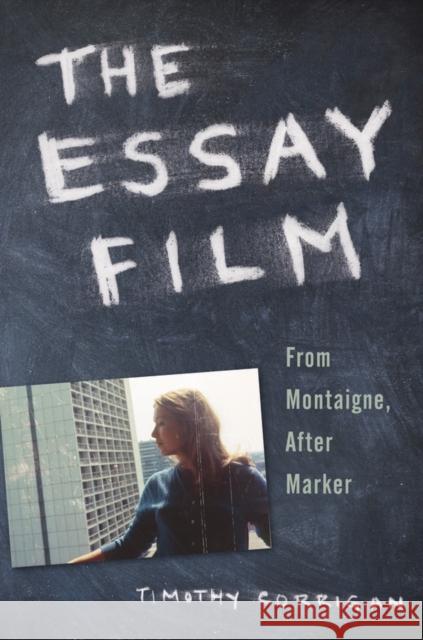 The Essay Film: From Montaigne, After Marker Corrigan, Timothy 9780199781706