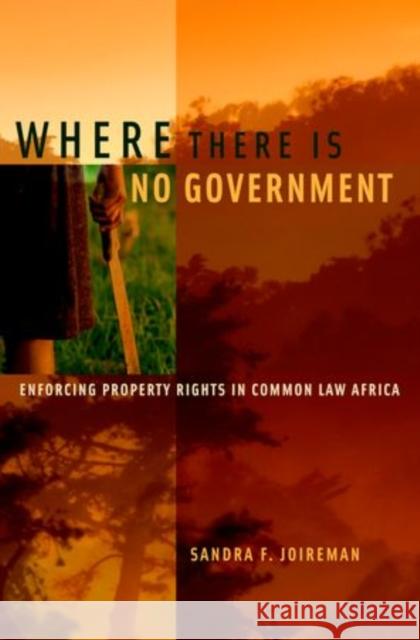 Where There Is No Government: Enforcing Property Rights in Common Law Africa Joireman, Sandra F. 9780199782482 Oxford University Press, USA