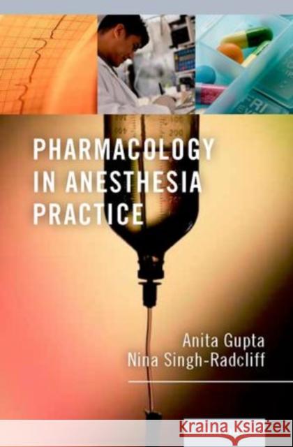 Pharmacology in Anesthesia Practice Anita Gupta Nina Singh-Radcliff 9780199782673 Oxford University Press, USA