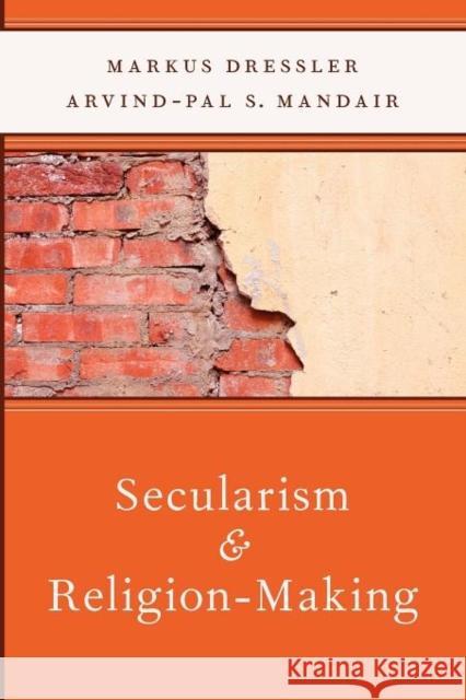 Secularism and Religion-Making Markus Dressler Arvind Mandair 9780199782925 Oxford University Press