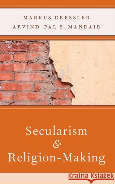 Secularism and Religion-Making Markus Dressler Arvind Mandair 9780199782949 Oxford University Press, USA