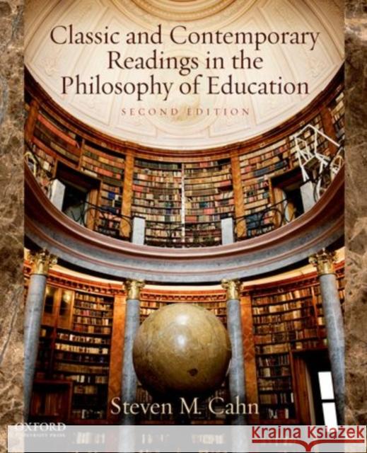 Classic and Contemporary Readings in the Philosophy of Education 2nd Edition Cahn, Steven M. 9780199783069 Oxford University Press, USA