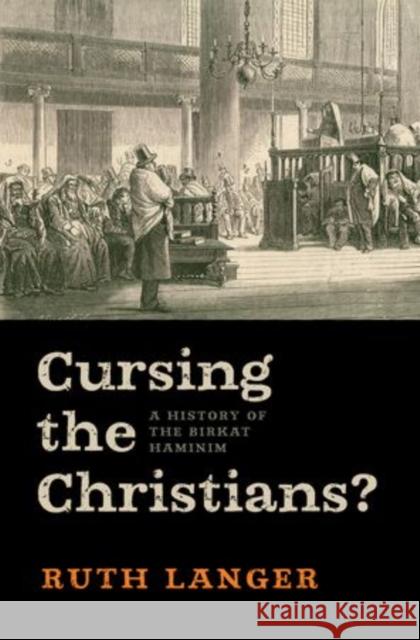 Cursing the Christians?: A History of the Birkat Haminim Langer, Ruth 9780199783175