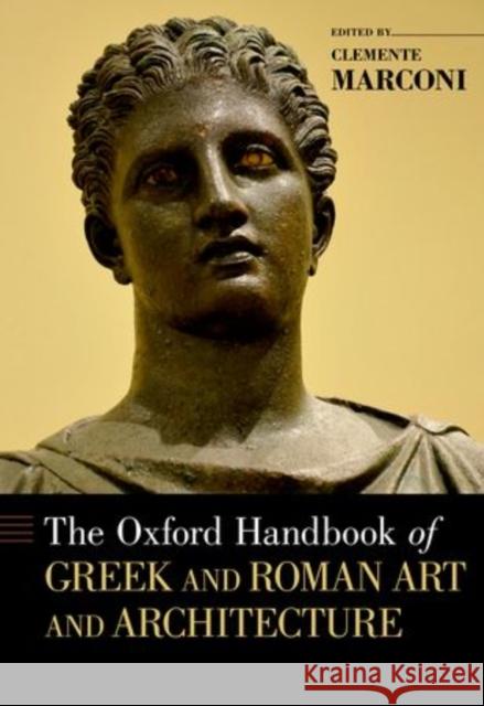 The Oxford Handbook of Greek and Roman Art and Architecture Marconi, Clemente 9780199783304