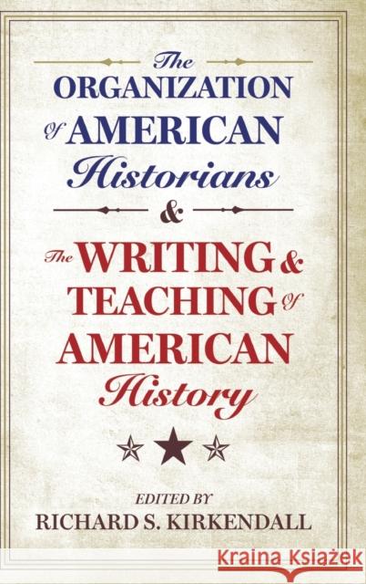 The Organization of American Historians and the Writing and Teaching of American History  Kirkendall 9780199790562