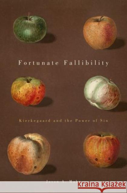 Fortunate Fallibility: Kierkegaard and the Power of Sin Mahn, Jason A. 9780199790661 Oxford University Press, USA