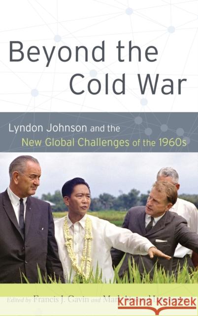 Beyond the Cold War: Lyndon Johnson and the New Global Challenges of the 1960s Gavin, Francis J. 9780199790692