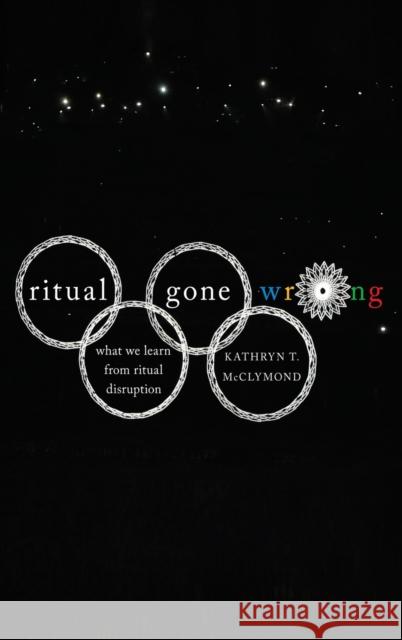 Ritual Gone Wrong: What We Learn from Ritual Disruption Kathryn McClymond 9780199790913