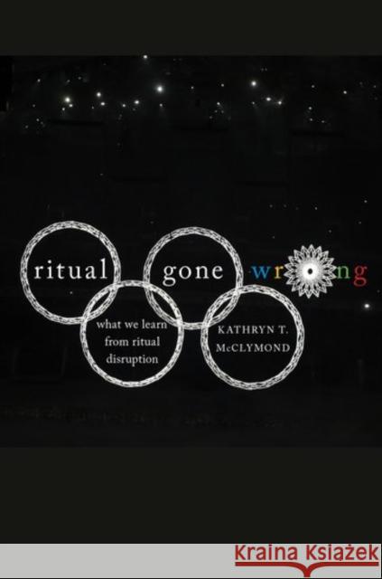 Ritual Gone Wrong: What We Learn from Ritual Disruption Kathryn McClymond 9780199790920