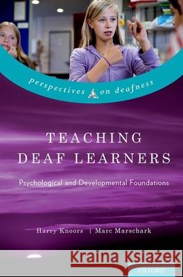 Teaching Deaf Learners: Psychological and Developmental Foundations Knoors, Harry 9780199792023 Oxford University Press, USA