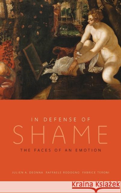 In Defense of Shame Deonna, Julien A. 9780199793532 Oxford University Press, USA