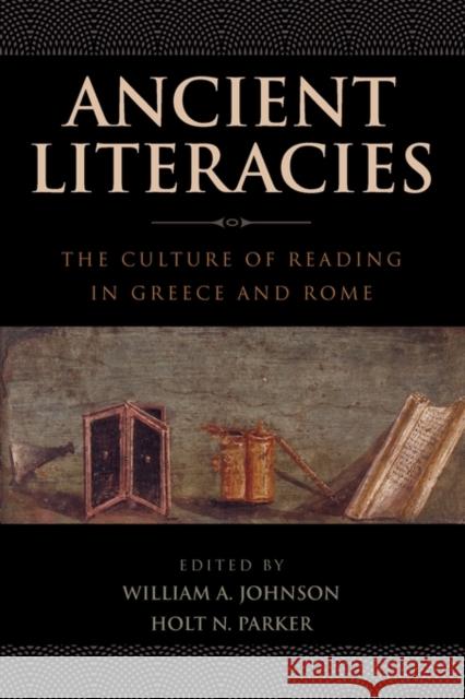 Ancient Literacies: The Culture of Reading in Greece and Rome Johnson, William A. 9780199793983 Oxford University Press, USA