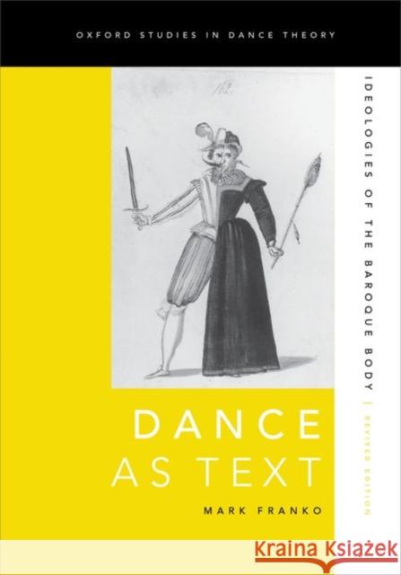 Dance as Text: Ideologies of the Baroque Body Mark Franko 9780199794010 Oxford University Press, USA