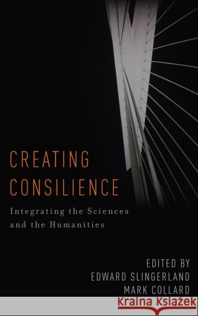 Creating Consilience Slingerland, Edward 9780199794393 Oxford University Press, USA