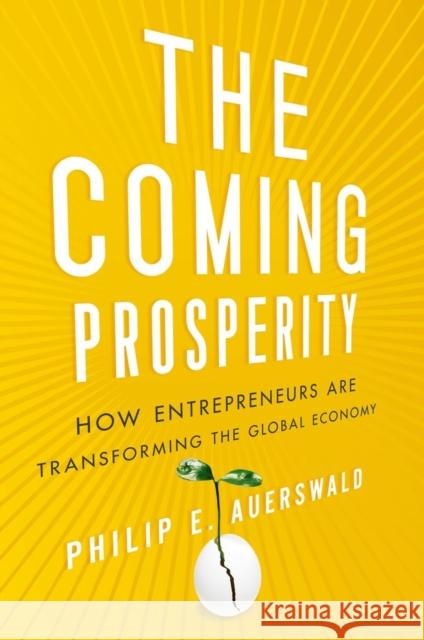 Coming Prosperity: How Entrepreneurs Are Transforming the Global Economy Auerswald, Philip 9780199795178