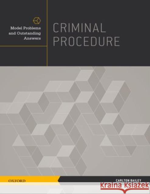 Criminal Procedure: Model Problems and Outstanding Answers Bailey, Carlton 9780199795192 Oxford University Press, USA