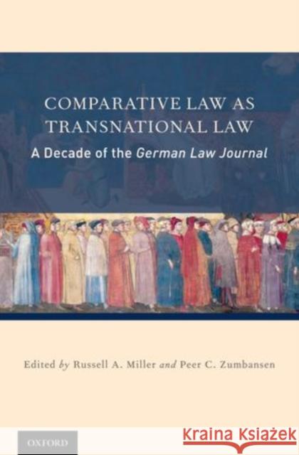 Comparative Law as Transnational Law: A Decade of the German Law Journal Miller, Russel A. 9780199795208