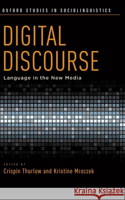 Digital Discourse: Language in the New Media Thurlow, Crispin 9780199795437 Oxford University Press, USA