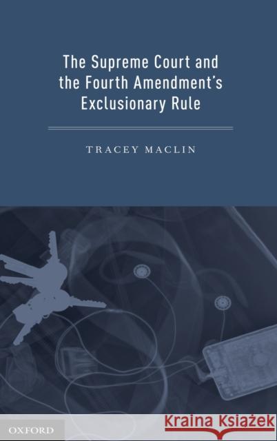 The Supreme Court and the Fourth Amendment's Exclusionary Rule Tracey Maclin 9780199795475 Oxford University Press, USA