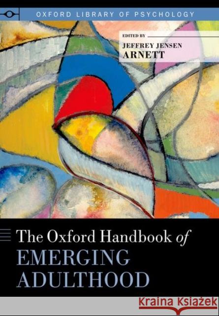 The Oxford Handbook of Emerging Adulthood Jeffrey Jensen Arnett 9780199795574 Oxford University Press, USA