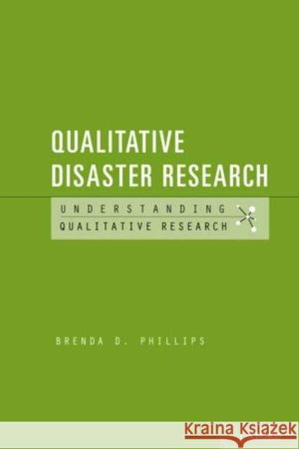 Qualitative Disaster Research Brenda D. Phillips Patricia Leavy 9780199796175 Oxford University Press, USA